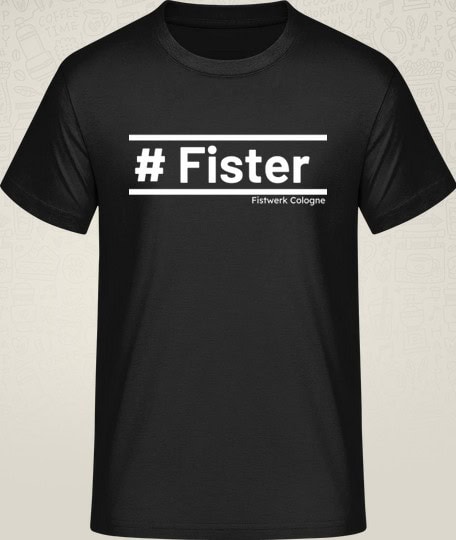 T-Shirt #Fister Fistwerk Cologne